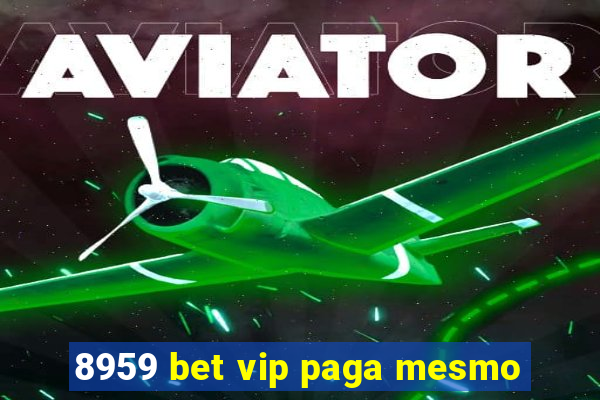 8959 bet vip paga mesmo